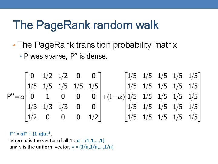 The Page. Rank random walk • The Page. Rank transition probability matrix • P