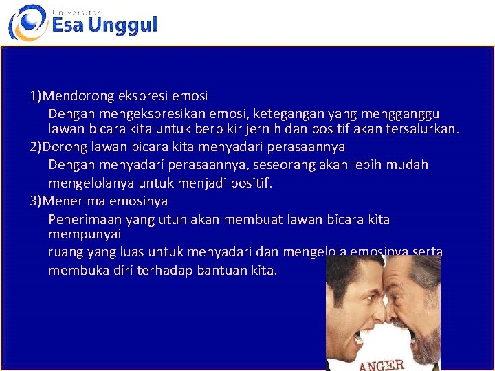 1)Mendorong ekspresi emosi Dengan mengekspresikan emosi, ketegangan yang mengganggu lawan bicara kita untuk berpikir