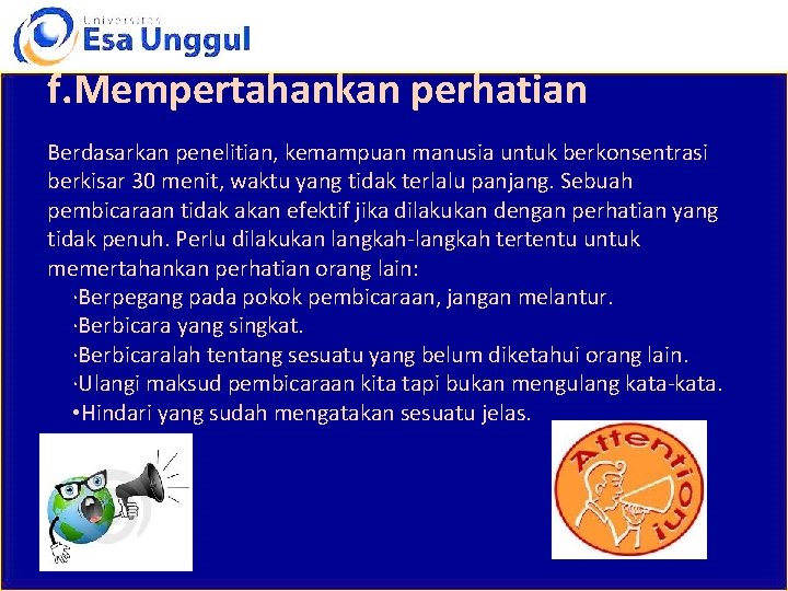 f. Mempertahankan perhatian Berdasarkan penelitian, kemampuan manusia untuk berkonsentrasi berkisar 30 menit, waktu yang
