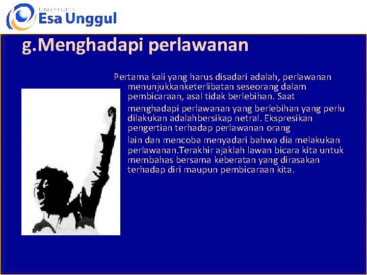 g. Menghadapi perlawanan Pertama kali yang harus disadari adalah, perlawanan menunjukkanketerlibatan seseorang dalam pembicaraan,