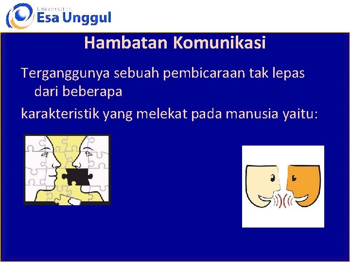 Hambatan Komunikasi Terganggunya sebuah pembicaraan tak lepas dari beberapa karakteristik yang melekat pada manusia
