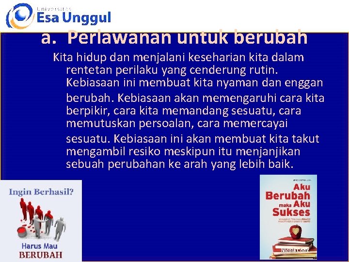 a. Perlawanan untuk berubah Kita hidup dan menjalani keseharian kita dalam rentetan perilaku yang