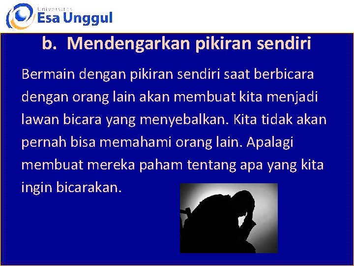 b. Mendengarkan pikiran sendiri Bermain dengan pikiran sendiri saat berbicara dengan orang lain akan