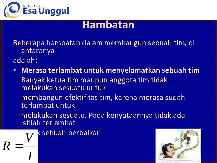 Hambatan Beberapa hambatan dalam membangun sebuah tim, di antaranya adalah: • Merasa terlambat untuk