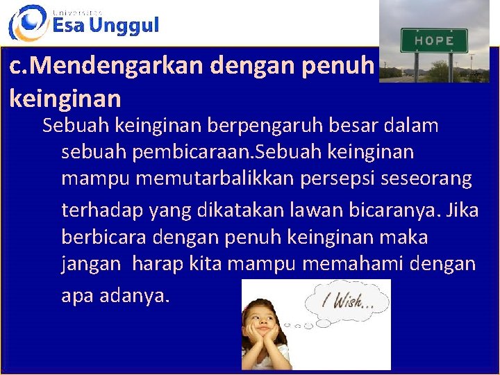 c. Mendengarkan dengan penuh keinginan Sebuah keinginan berpengaruh besar dalam sebuah pembicaraan. Sebuah keinginan