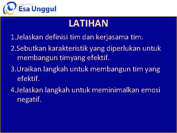 LATIHAN 1. Jelaskan definisi tim dan kerjasama tim. 2. Sebutkan karakteristik yang diperlukan untuk