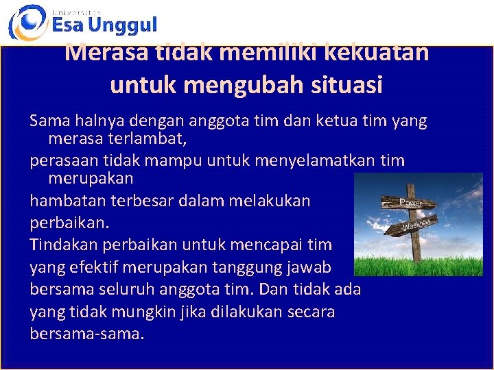 Merasa tidak memiliki kekuatan untuk mengubah situasi Sama halnya dengan anggota tim dan ketua