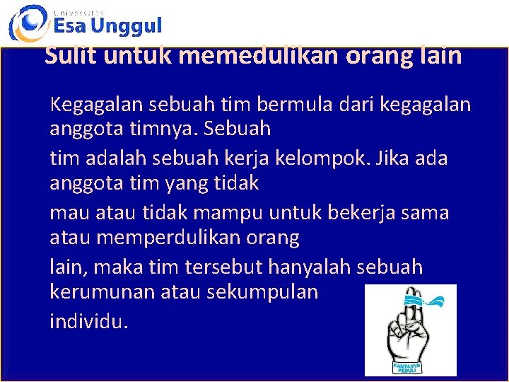Sulit untuk memedulikan orang lain Kegagalan sebuah tim bermula dari kegagalan anggota timnya. Sebuah