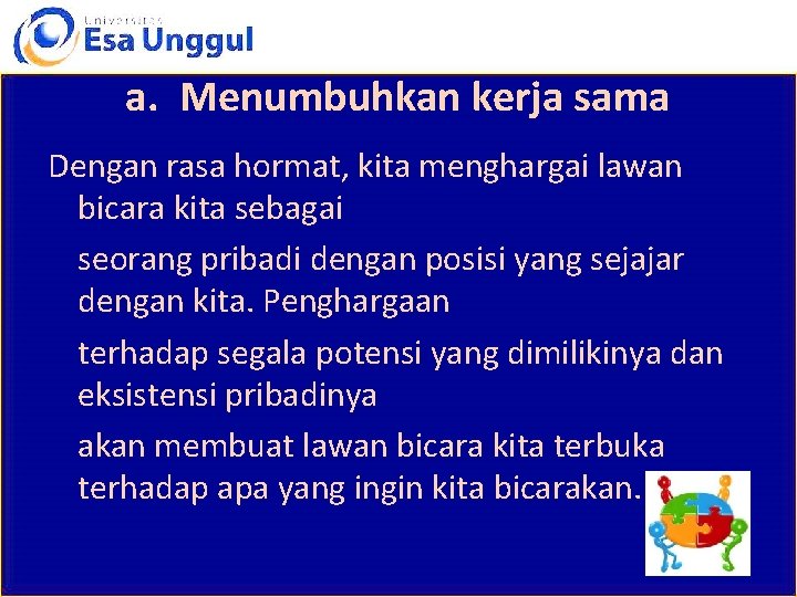 a. Menumbuhkan kerja sama Dengan rasa hormat, kita menghargai lawan bicara kita sebagai seorang