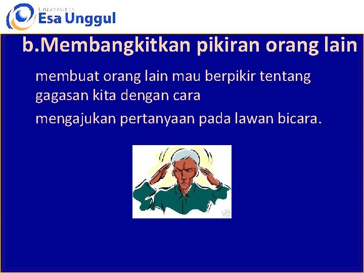 b. Membangkitkan pikiran orang lain membuat orang lain mau berpikir tentang gagasan kita dengan