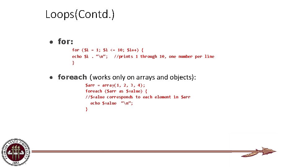 Loops(Contd. ) ● for: for ($i = 1; $i <= 10; $i++) { echo