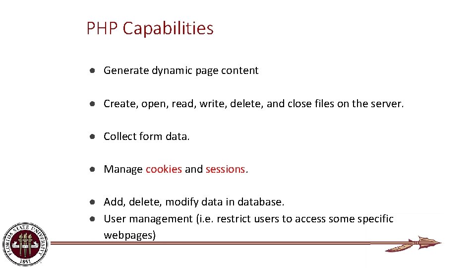 PHP Capabilities ● Generate dynamic page content ● Create, open, read, write, delete, and