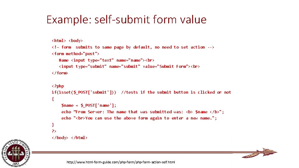 Example: self-submit form value <html> <body> <!– form submits to same page by default,