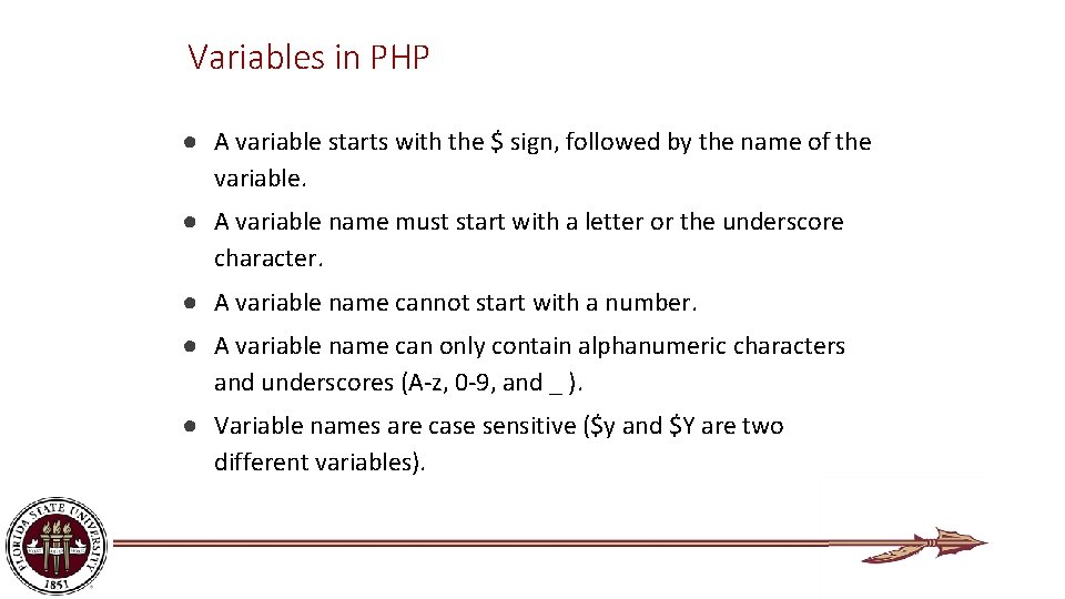 Variables in PHP ● A variable starts with the $ sign, followed by the