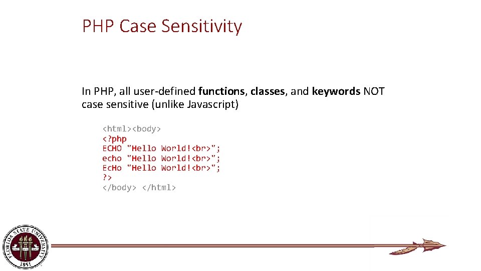 PHP Case Sensitivity In PHP, all user-defined functions, classes, and keywords NOT case sensitive