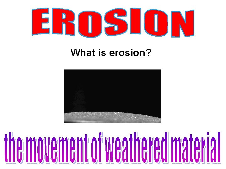 What is erosion? 