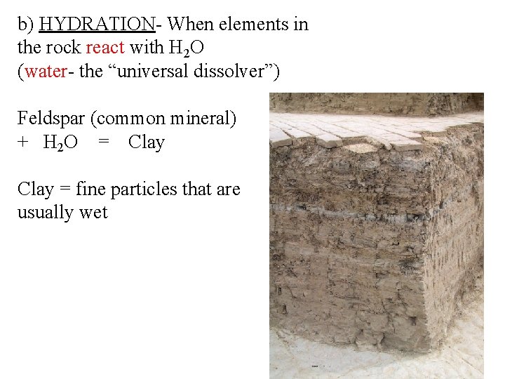 b) HYDRATION- When elements in the rock react with H 2 O (water- the