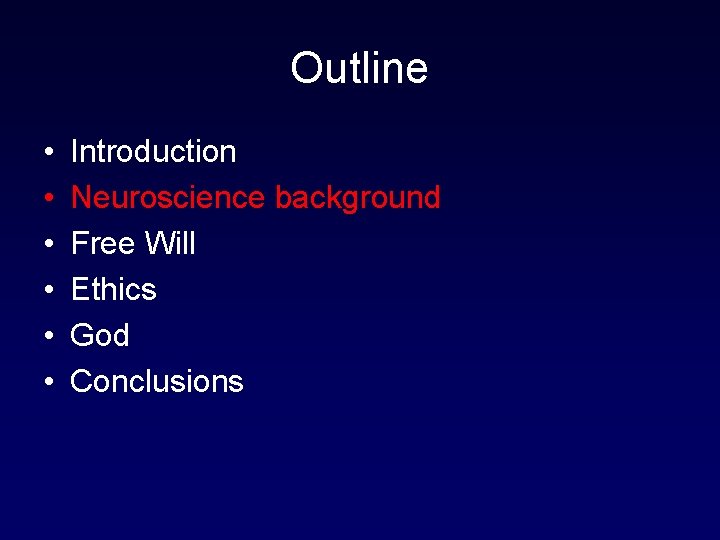 Outline • • • Introduction Neuroscience background Free Will Ethics God Conclusions 