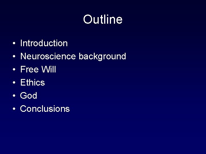 Outline • • • Introduction Neuroscience background Free Will Ethics God Conclusions 