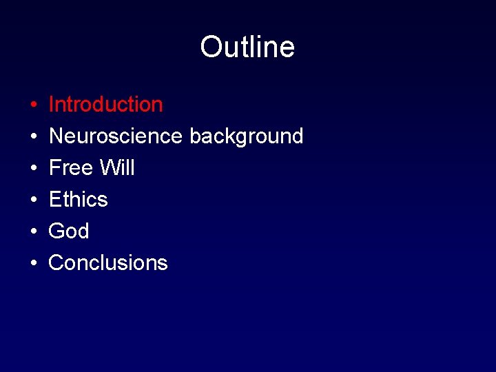 Outline • • • Introduction Neuroscience background Free Will Ethics God Conclusions 