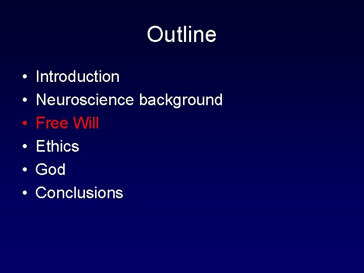 Outline • • • Introduction Neuroscience background Free Will Ethics God Conclusions 