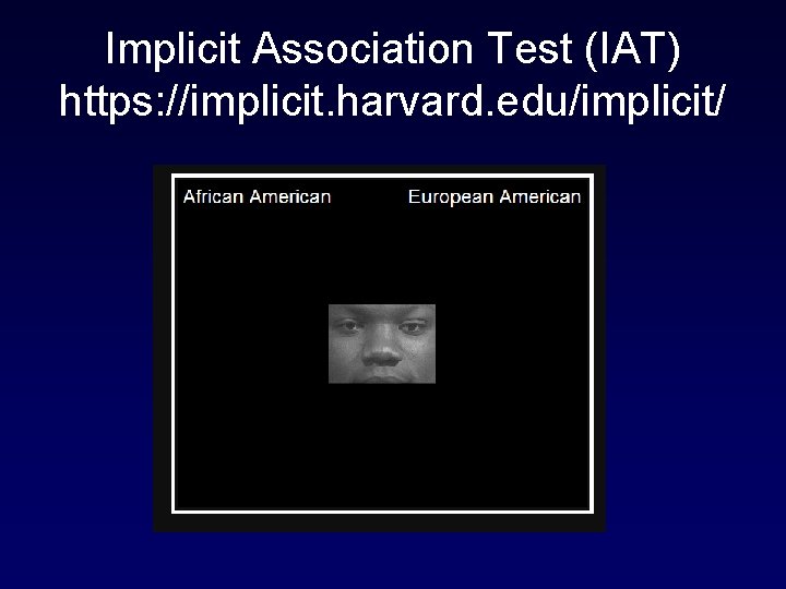 Implicit Association Test (IAT) https: //implicit. harvard. edu/implicit/ 