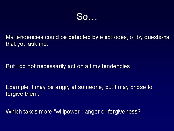 So… My tendencies could be detected by electrodes, or by questions that you ask