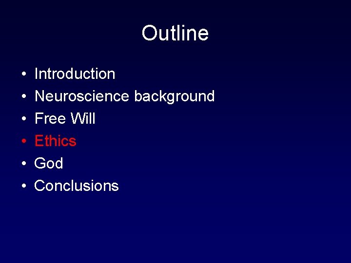 Outline • • • Introduction Neuroscience background Free Will Ethics God Conclusions 