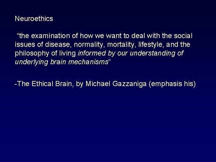 Neuroethics “the examination of how we want to deal with the social issues of