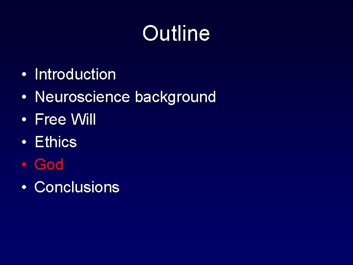 Outline • • • Introduction Neuroscience background Free Will Ethics God Conclusions 