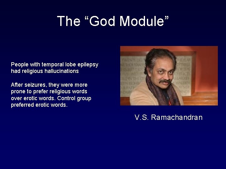 The “God Module” People with temporal lobe epilepsy had religious hallucinations After seizures, they