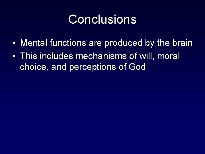 Conclusions • Mental functions are produced by the brain • This includes mechanisms of