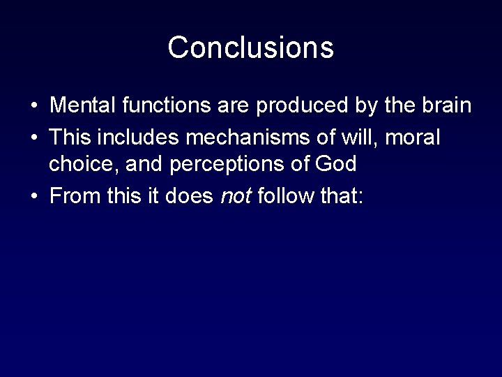 Conclusions • Mental functions are produced by the brain • This includes mechanisms of