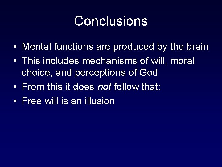 Conclusions • Mental functions are produced by the brain • This includes mechanisms of