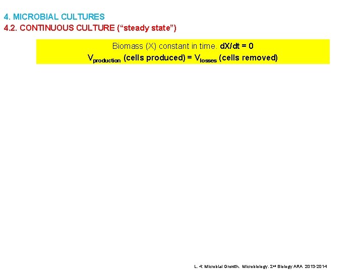 4. MICROBIAL CULTURES 4. 2. CONTINUOUS CULTURE (“steady state”) Biomass (X) constant in time.