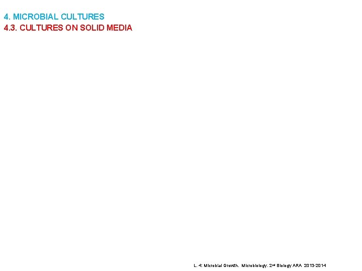 4. MICROBIAL CULTURES 4. 3. CULTURES ON SOLID MEDIA L. 4: Microbial Growth. Microbiology.