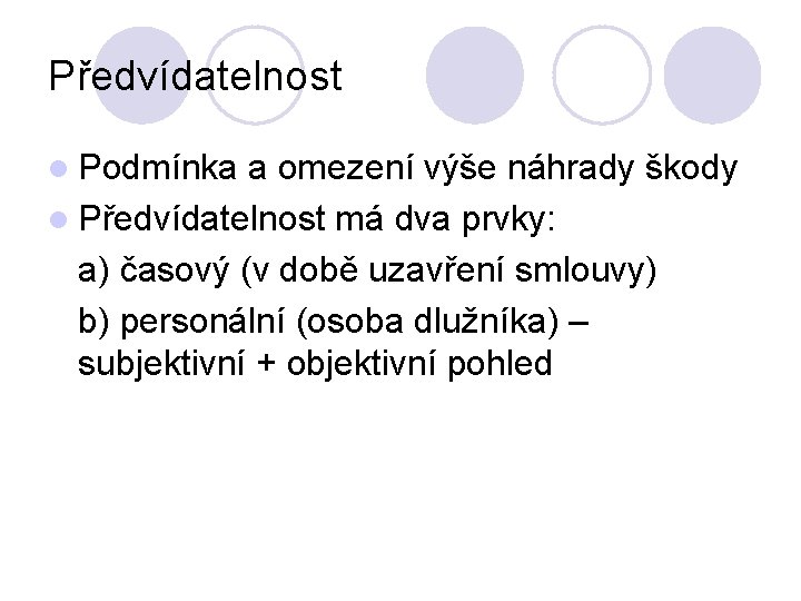 Předvídatelnost l Podmínka a omezení výše náhrady škody l Předvídatelnost má dva prvky: a)