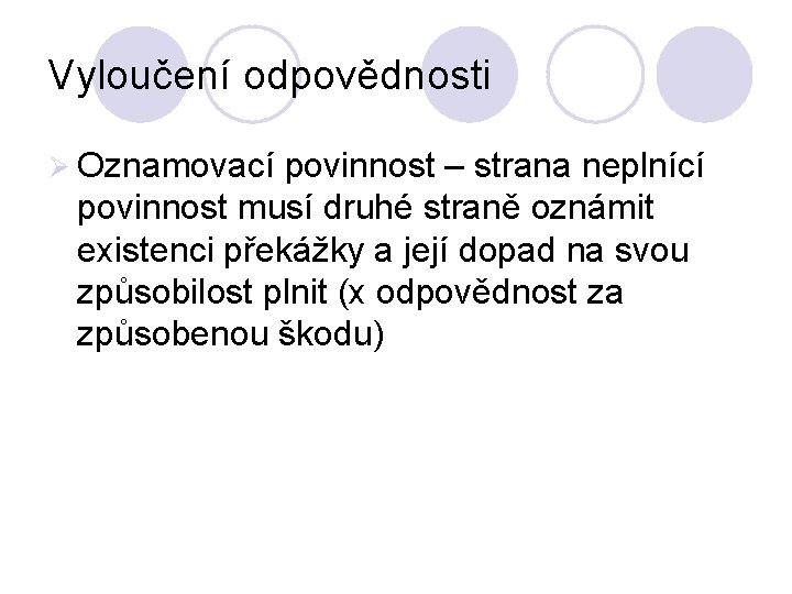 Vyloučení odpovědnosti Ø Oznamovací povinnost – strana neplnící povinnost musí druhé straně oznámit existenci