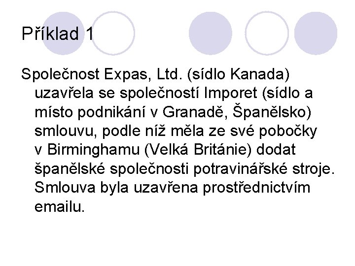 Příklad 1 Společnost Expas, Ltd. (sídlo Kanada) uzavřela se společností Imporet (sídlo a místo