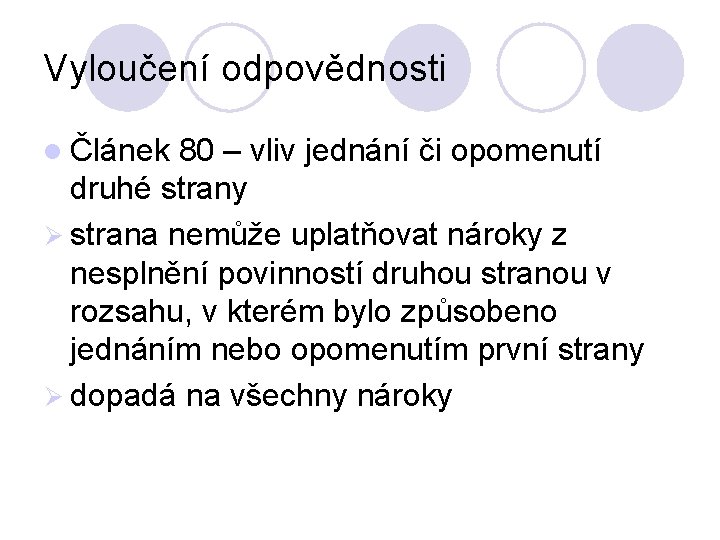 Vyloučení odpovědnosti l Článek 80 – vliv jednání či opomenutí druhé strany Ø strana