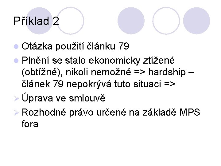 Příklad 2 l Otázka použití článku 79 l Plnění se stalo ekonomicky ztížené (obtížné),