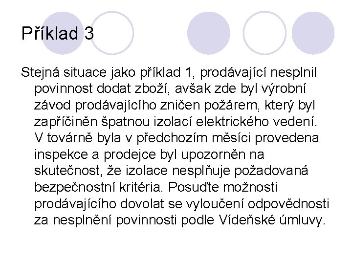 Příklad 3 Stejná situace jako příklad 1, prodávající nesplnil povinnost dodat zboží, avšak zde