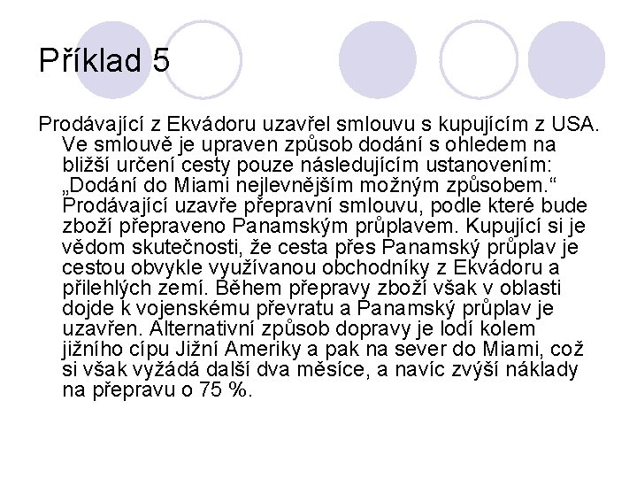 Příklad 5 Prodávající z Ekvádoru uzavřel smlouvu s kupujícím z USA. Ve smlouvě je