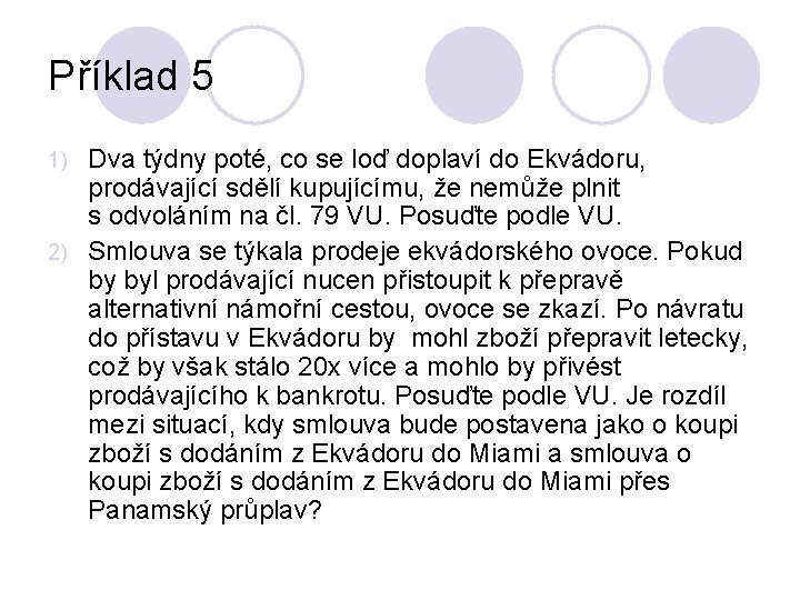 Příklad 5 Dva týdny poté, co se loď doplaví do Ekvádoru, prodávající sdělí kupujícímu,