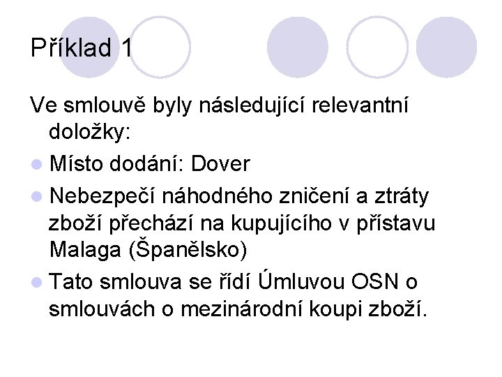 Příklad 1 Ve smlouvě byly následující relevantní doložky: l Místo dodání: Dover l Nebezpečí