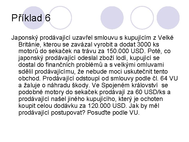 Příklad 6 Japonský prodávající uzavřel smlouvu s kupujícím z Velké Británie, kterou se zavázal