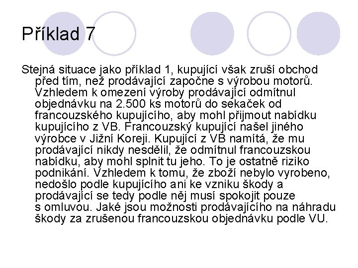 Příklad 7 Stejná situace jako příklad 1, kupující však zruší obchod před tím, než