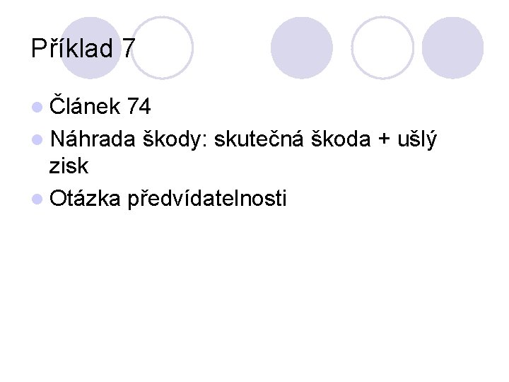 Příklad 7 l Článek 74 l Náhrada škody: skutečná škoda + ušlý zisk l