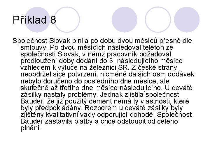 Příklad 8 Společnost Slovak plnila po dobu dvou měsíců přesně dle smlouvy. Po dvou