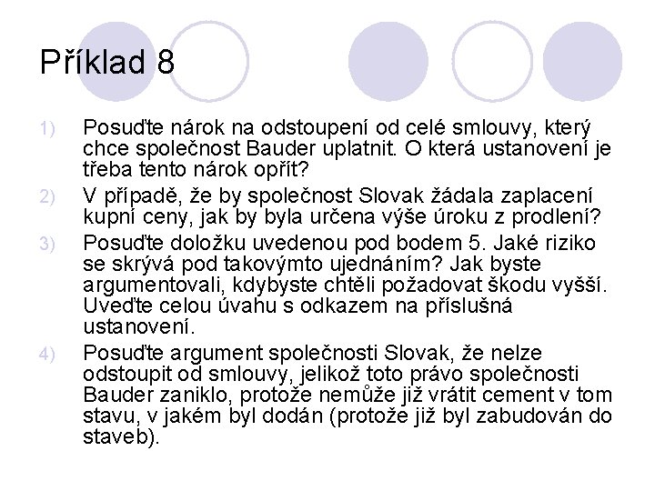 Příklad 8 1) 2) 3) 4) Posuďte nárok na odstoupení od celé smlouvy, který